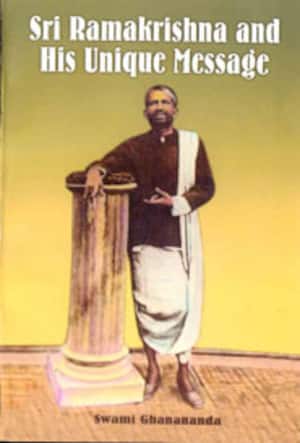 Sri Ramakrishna and His Unique Message