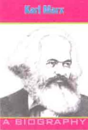 Karl Marx - A Biography