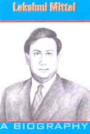Lakshmi Mittal- A Biography