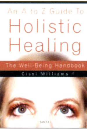 An A to Z Guide to HOLISTIC HEALING