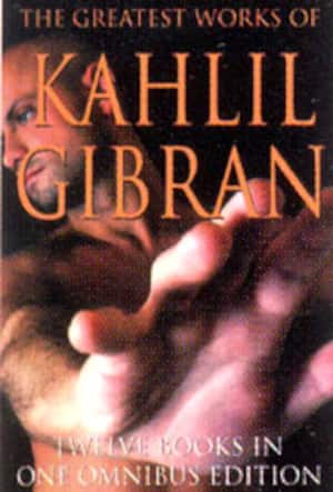 THE GREATEST WORKS FO KAHLIL GIBRAN