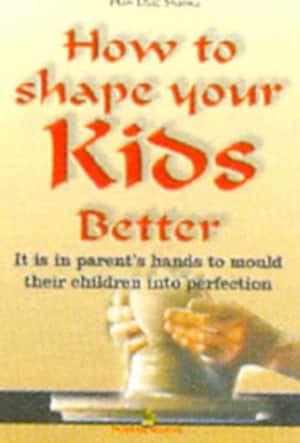 How to shape your Kids better