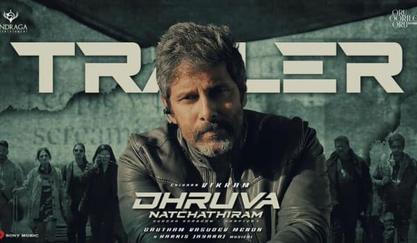 Dhruva-Natchathiram-New-Trailer-Out