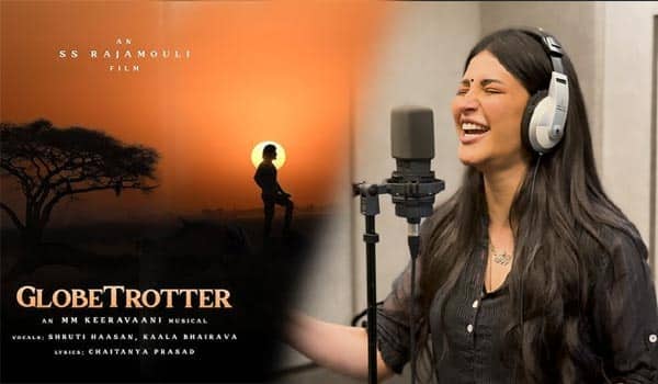 Globetrotter-first-single-out!-Shruti-Haasan-lends-her-powerful-vocals-to-Rajamoulis-upcoming-epic